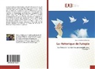Lucie Donckier de Donceel - La rhétorique de l'utopie