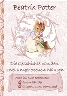 Beatrix Potter, Elizabeth M Potter, Elizabeth M. Potter - Die Geschichte von den zwei ungezogenen Mäusen (inklusive Ausmalbilder und Cliparts zum Download)