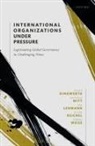Klaus Dingwerth, Klaus (Professor of Political Science Dingwerth, Dingwerth Klaus, Ina Lehmann, Ellen Reichel, Tobias Weise... - International Organizations Under Pressure