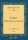Herman Grimm - Leben Michelangelo's, Vol. 2 (Classic Reprint)