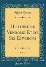 Michel Simon - Histoire de Vendome Et de Ses Environs, Vol. 1 (Classic Reprint)