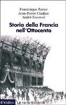 Dominique Bariot, Jean-Pierre Chaline, André Encrevé - Storia della Francia nell'Ottocento