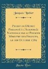 Jacques Necker - Projet de Décret Presenté À l'Assemblée Nationale Par Le Premier Ministre Des Finances, Le 1er Octobre 1789 (Classic Reprint)
