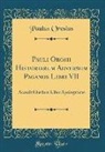 Paulus Orosius - Pauli Orosii Historiarum Adversum Paganos Libri VII