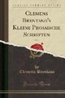 Clemens Brentano - Clemens Brentano's Kleine Prosaische Schriften, Vol. 1 (Classic Reprint)