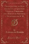Francisco de Quevedo - Obras Jocosas de Don Francisco de Quevedo Villegas, Caballero del Hábito de Santiago y Secretario de S. M, Vol. 1 (Classic Reprint)
