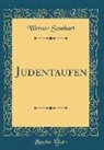 Werner Sombart - Judentaufen (Classic Reprint)