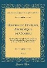 François De Salignac De Mothe-Fénelon - OEuvres de Fénélon, Archevêque de Cambrai, Vol. 2