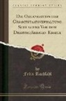 Felix Rachfahl - Die Organisation der Gesamtstaatsverwaltung Schlesiens Vor dem Dreissigjährigen Kriege (Classic Reprint)