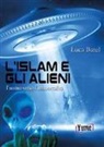 Luca Barel - L'islam e gli alieni. L'uomo verso l'immortalità