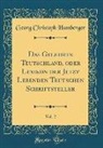 Georg Christoph Hamberger - Das Gelehrte Teutschland, oder Lexikon der Jetzt Lebenden Teutschen Schriftsteller, Vol. 2 (Classic Reprint)