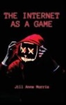 Jill Anne Morris - The Internet as a Game