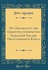 Felix Rachfahl - Die Organisation der Gesamtstaatsverwaltung Schlesiens Vor dem Dreissigjährigen Kriege (Classic Reprint)