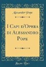 Alexander Pope - I Capi d'Opera di Alessandro Pope (Classic Reprint)
