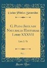 Gaius Plinius Secundus - C. Plini Secundi Naturalis Historiae Libri XXXVII, Vol. 1