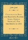 John Saul - Catalogue of Rare and Beautiful Flower Seeds, Garden Seeds, &C. For the Spring of 1876 (Classic Reprint)