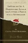 Charles-Albert Demoustier - Théâtre de Ch. A. Demoustier, Auteur des Lettres à Emilie sur la Mythologie (Classic Reprint)