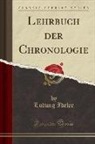 Ludwig Ideler - Lehrbuch der Chronologie (Classic Reprint)