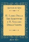 Bonvesin da Riva - IL Libro Delle Tre Scritture e IL Volgare Delle Vanita (Classic Reprint)