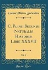 Gaius Plinius Secundus - C. Plinii Secundi Naturalis Historiæ Libri XXXVII, Vol. 3 (Classic Reprint)
