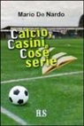 Mario De Nardo - Calcio, casini e cose serie