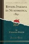 Francesco Gnecchi - Rivista Italiana di Numismatica, 1891, Vol. 4 (Classic Reprint)