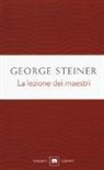 George Steiner - La lezione dei maestri. Charles Eliot Norton Lectures 2001-2002