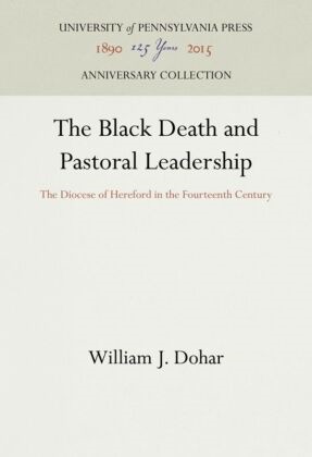 William J Dohar, William J. Dohar - The Black Death and Pastoral Leadership - The Diocese of Hereford in the Fourteenth Century