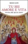 Remo Lupi - Tu sei amore e vita. Novena allo Spirito Santo