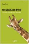 Laura Martinuzzi, Dino Ticli - Così uguali, così diversi. 20 storie di animali che ce l'hanno fatto