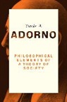 Theodor W Adorno, Theodor W. Adorno, Theodor W. (Frankfurt School) Adorno, Tw Adorno - Philosophical Elements of a Theory of Society