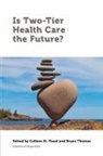 Sara Allin, Colleen M. (University of Ottawa) Thomas Flood, Colleen Thomas Flood, Colleen Flood, Colleen M. Flood, Colleen M. Flood... - Is Two-Tier Health Care the Future?