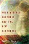 Justin Hodgson - Post-digital Rhetoric and the New Aesthetic