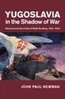 John Paul Newman, John Paul (National University of Ireland Newman, Newman John Paul - Yugoslavia in the Shadow of War