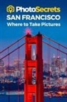 Andrew Hudson - Photosecrets San Francisco: Where to Take Pictures: A Photographer's Guide to the Best Photography Spots