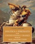T Lawrence Larkin, T. Lawrence Larkin, T. Lawrence Larkin, T. Lawrence (T. Lawrence Larkin) Larkin - Politics and Portraits in the United States and France during the