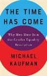 Michael Kaufman, Michael Kaufman - The Time Has Come: Why Men Must Join the Gender Equality Revolution (Audio book)