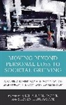 Michelle M. (EDT)/ Bickmore Falter, Michelle M. Bickmore Falter, Steven T Bickmore, Steven T. Bickmore, Bickmore Steven T., Michelle M Falter... - Moving Beyond Personal Loss to Societal Grieving