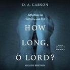 D. A. Carson, Jim Denison, Grover Gardner - How Long, O Lord? Second Edition: Reflections on Suffering and Evil (Hörbuch)