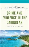 Sherill V. C. Gibson Morris-Francis, Sherill V. Gibson Morris-Francis, Camille Gibson, Camille A Gibson, Camille A. Gibson, Lorna Grant... - Crime and Violence in the Caribbean