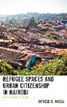 Derese G. Kassa - Refugee Spaces and Urban Citizenship in Nairobi