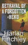 Harlan Finchley - Betrayal of a Forgotten Hero