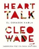 Cleo Wade - Heart talk : el corazón habla : sabiduría poética para una mejor vida
