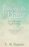 E. M. Bounds, Edward M. Bounds - The Essentials of Prayer