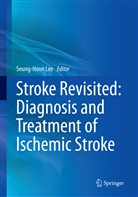 Seung-Hoo Lee, Seung-Hoon Lee - Stroke Revisited: Diagnosis and Treatment of Ischemic Stroke