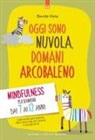 Davide Viola - Oggi sono nuvola, domani arcobaleno. Mindfulness per bambini dai 7 ai 12 anni
