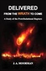 Jack A. Moorman - Delivered From the Wrath to Come