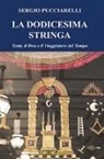 Sergio Pucciarelli - La dodicesima stringa. Tesla, il dna e il viaggiatore del tempo
