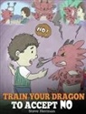 Steve Herman - Train Your Dragon To Accept NO