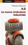 Patrizio Bianchi - 4.0. La nuova rivoluzione industriale